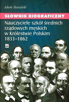 Sł. Biograficzny nauczyciele szkół średnich rządowych męskich w królestwie polskim 1833-1862