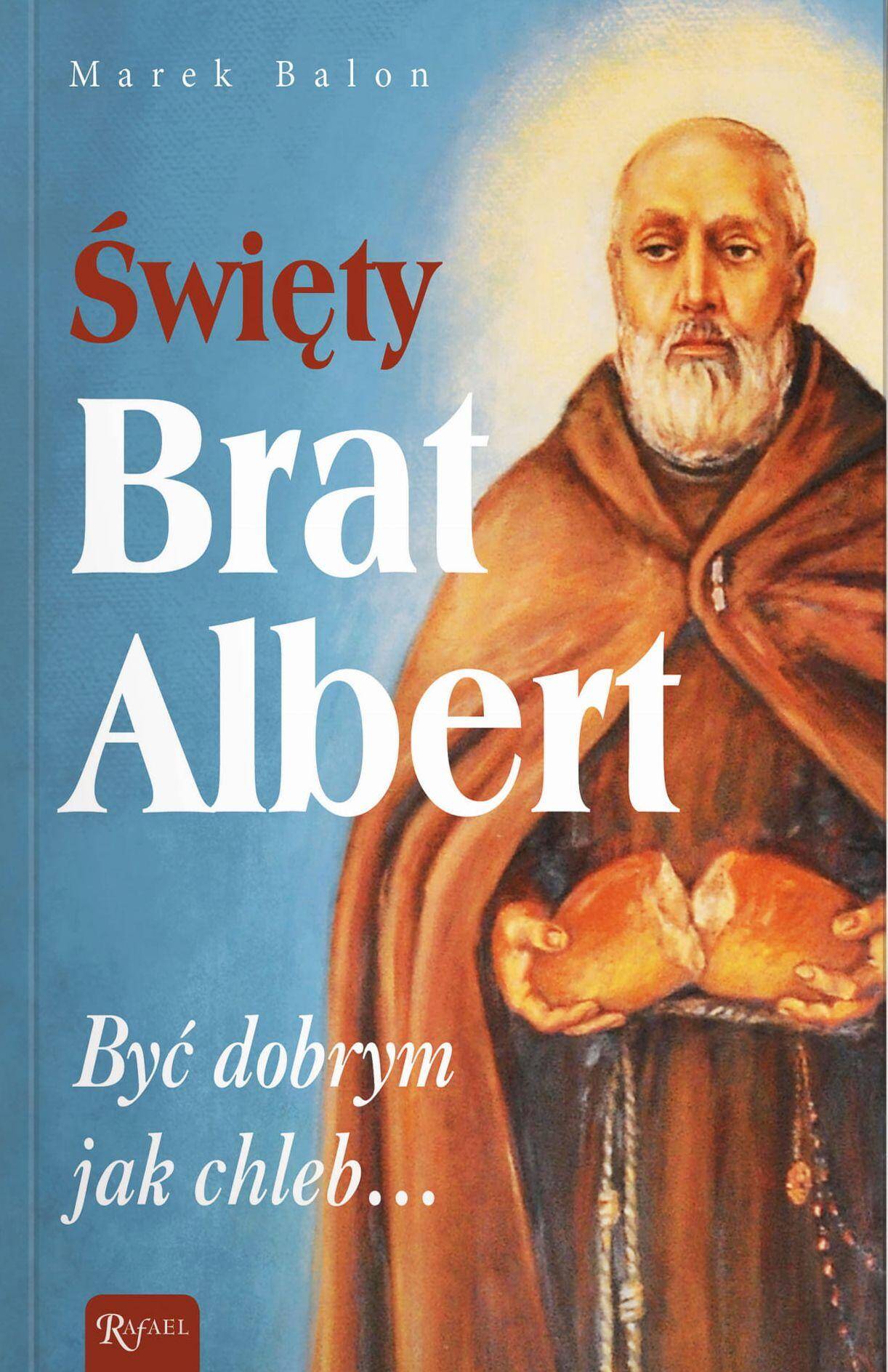 Święty Brat Albert, Być dobrym jak chleb…