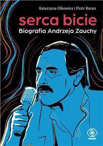 Serca bicie. Biografia Andrzeja Zauchy