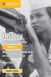 History for the IB Diploma Paper 3 Impact of the World Wars on South-East Asia Coursebook with Digital Access (2 Years)