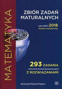 Matematyka Zbiór zadań maturalnych Lata 2010-2018 Poziom rozszerzony 293 zadania Centralnej Komisji
