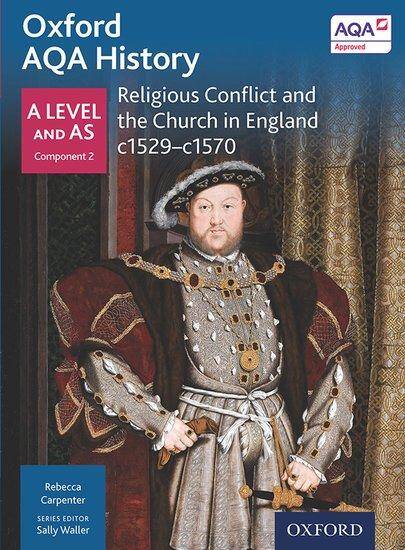 Oxford AQA History for A Level - 2015 specification: Depth Study - Religious Conflict and the Church in England c1529-c1570
