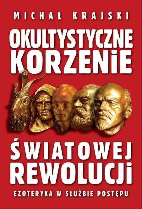 Okultystyczne korzenie światowej rewolucji wyd. 2022