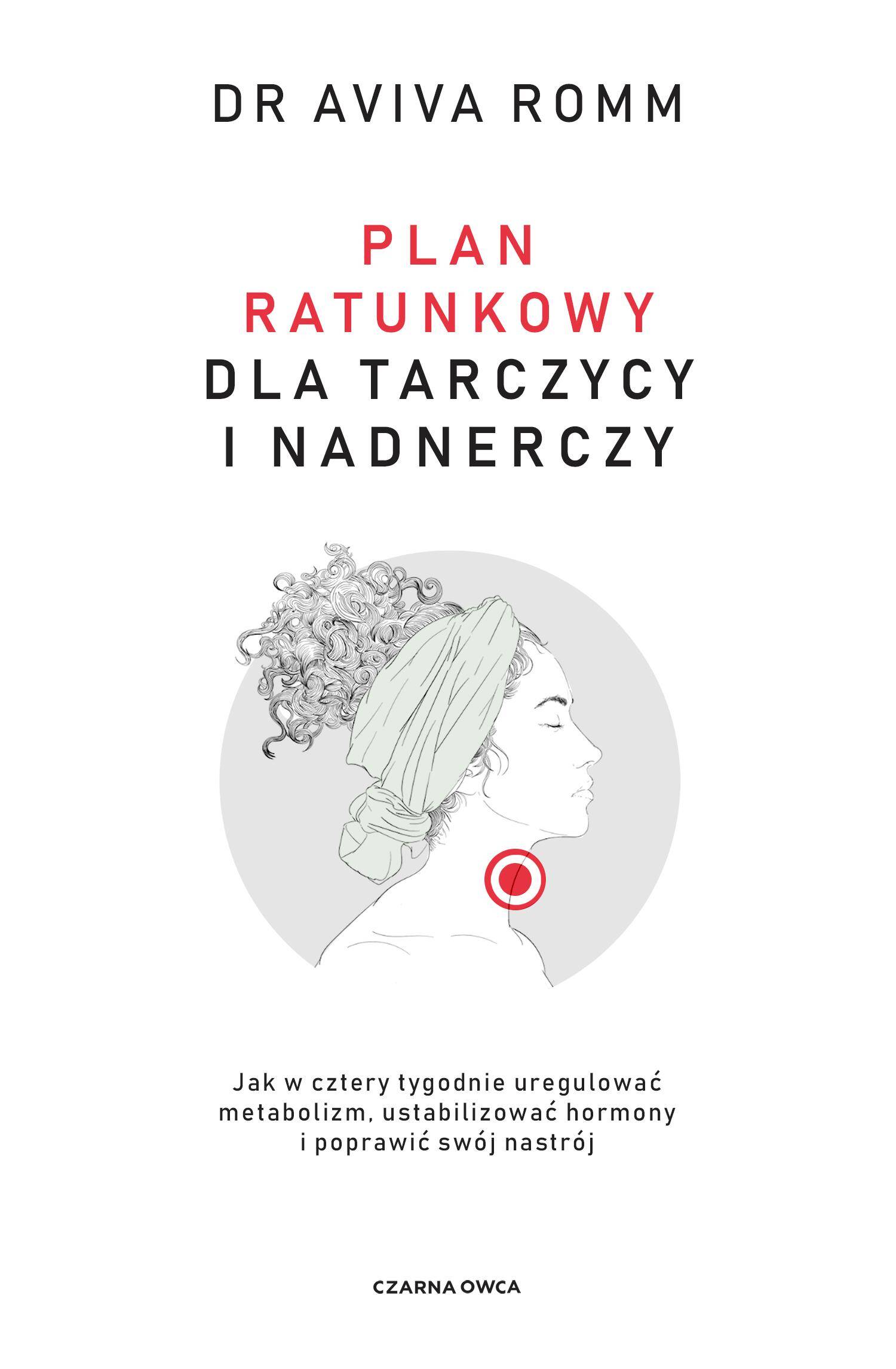 Plan ratunkowy dla tarczycy i nadnerczy. Jak w cztery tygodnie uregulować metabolizm, ustabilizować hormony i poprawić swój nastrój