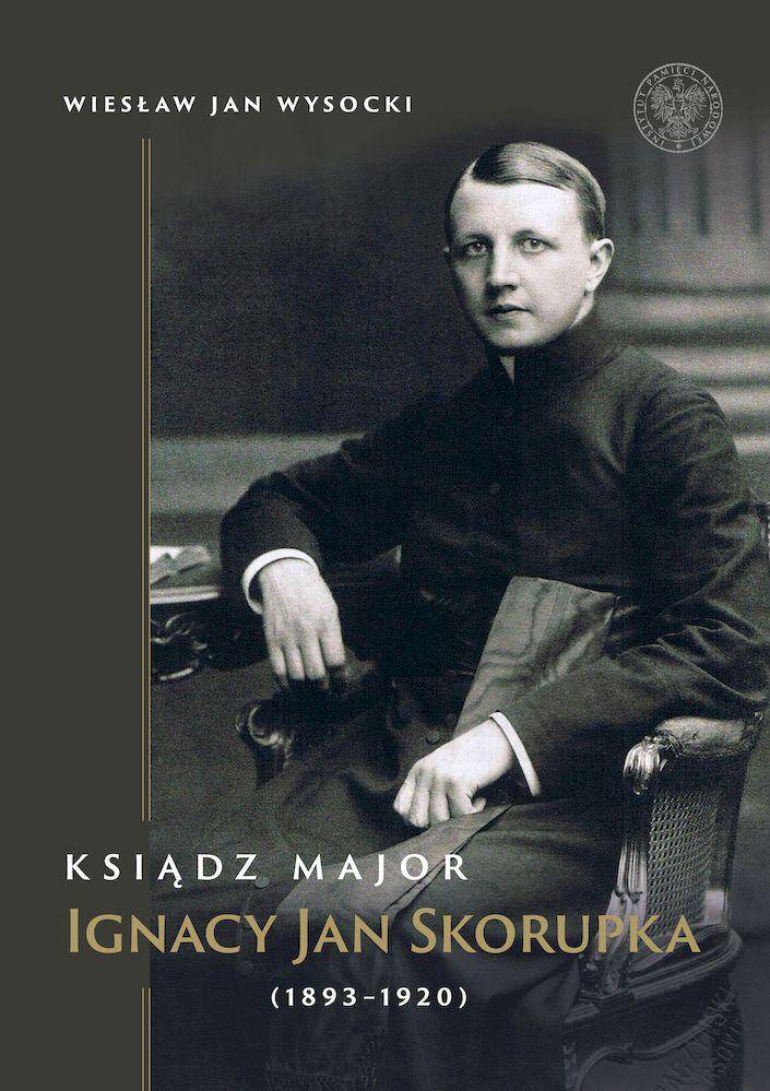 Ksiądz major Ignacy Jan Skorupka (1893-1920)                                     