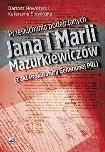 Przesłuchania podejrzanych jana i marii mazurkiewiczów z akt prokuratury generalnej PRL