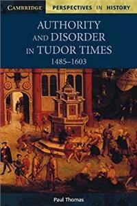 Authority and Disorder in Tudor Times, 1485â€“1603