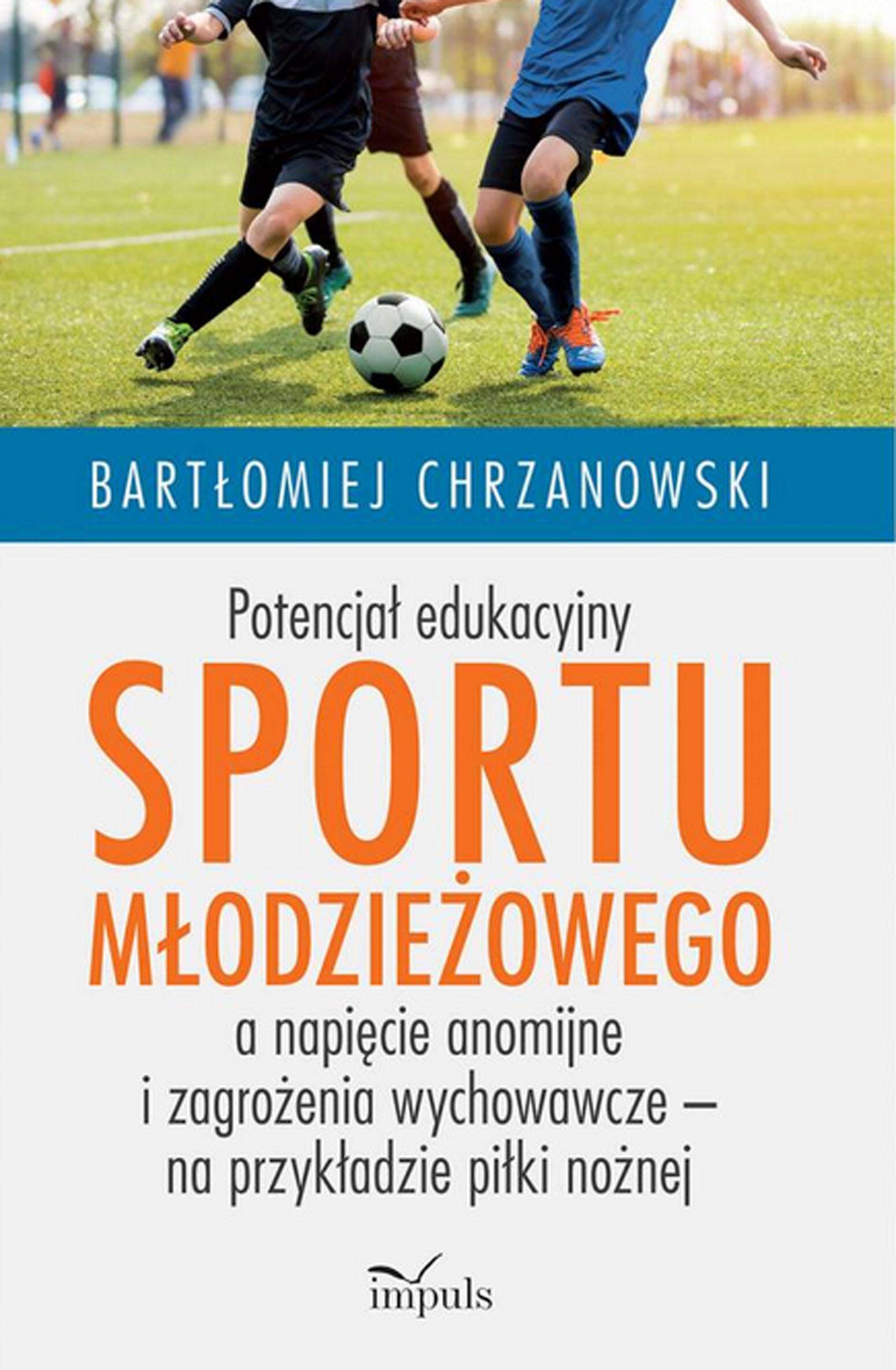 Potencjał edukacyjny sportu młodzieżowego a napięcie anomijne i zagrożenia wychowawcze – na przykładzie piłki nożnej