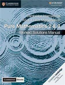Cambridge International AS & A Level Mathematics Pure Mathematics 2 and 3 Worked Solutions Manual with Cambridge Elevate Edition