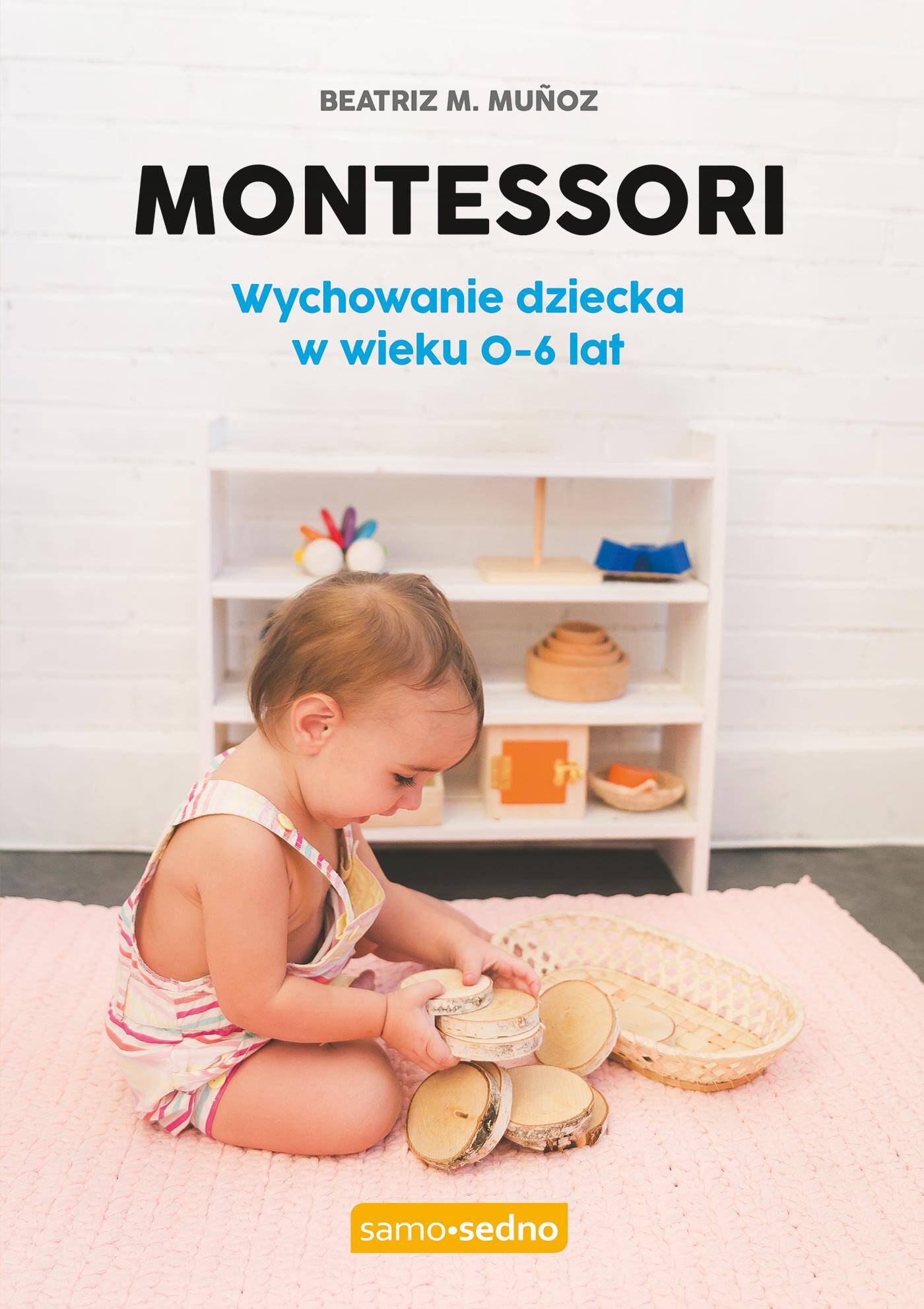 Samo Sedno - Montessori.Wychowanie dziecka 0-6 lat