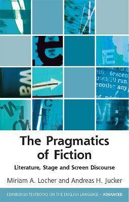The Pragmatics of Fiction: Literature, Stage and Screen Discourse