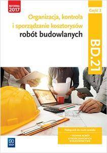 Organizacja, kontrola i sporządzanie kosztorysów robót budowlanych. Kwalifikacja BD.21.Podręcznik (PP) Cz. 2