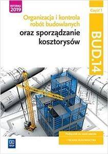Organizacja i kontrola robót budowlanych oraz sporządzanie kosztorysów. Kwalifikacja BUD.14. Część 1