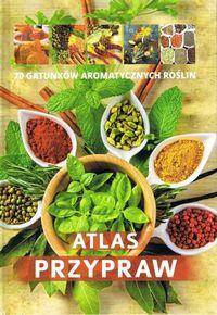 Atlas przypraw 70 gatunków aromatycznych roślin/SBM
