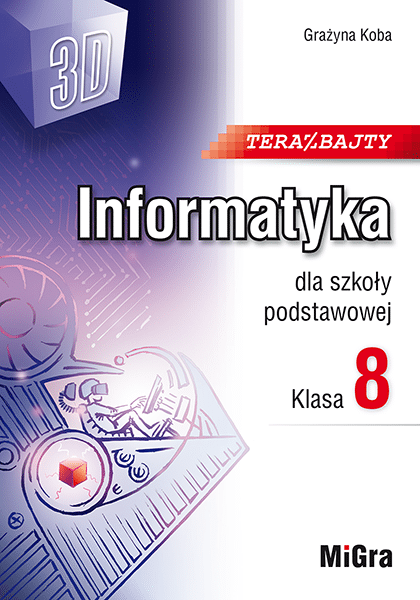 Teraz bajty 3D Informatyka dla szkoły podstawowej. Klasa 8 wydanie 2024