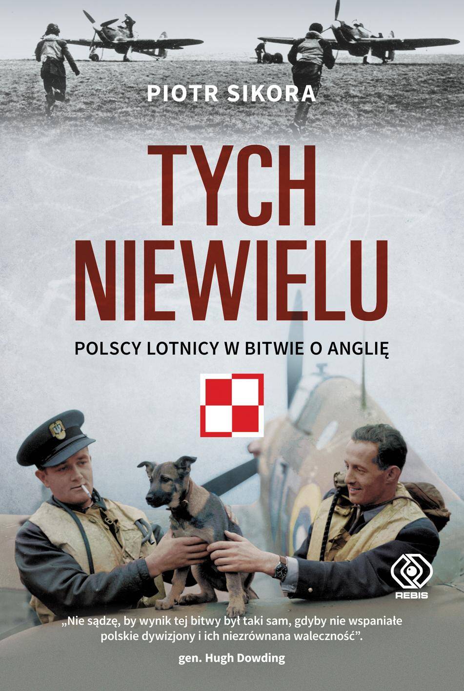 Tych niewielu. Polscy lotnicy w bitwie o Anglię.