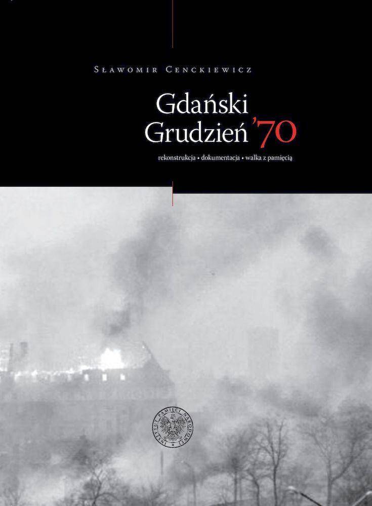 Gdański Grudzień ’70. Rekonstrukcja, dokumentacja, walka z pamięcią wyd. 2