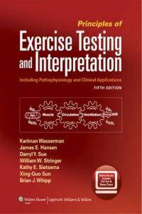Principles of Exercise Testing and Interpretation : Including Pathophysiology and Clinical Applicati