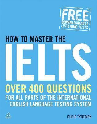 How to Master the IELTS : Over 400 Questions for All Parts of the International English Language Testing System