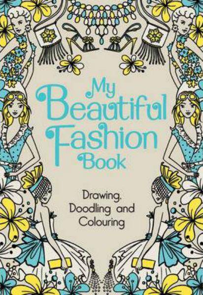 My Beautiful Fashion Book : Drawing, Doodling and Colouring