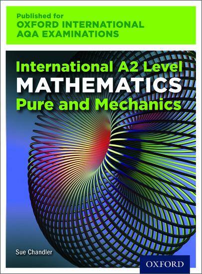 International A2 Level Mathematics for Oxford International AQA Examinations Pure and Mechanics: Print Textbook