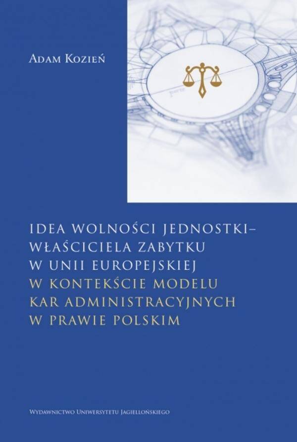 Idea wolności jednostki – właściciela zabytku w Unii Europejskiej. w kontekście modelu kar administracyjnych w prawie polskim