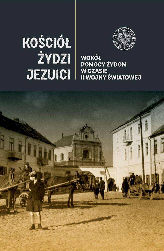 Kościół, Żydzi, Jezuici. Wokół pomocy Żydom w czasie II wojny światowej