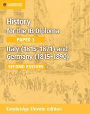 History for the IB Diploma Paper 3: Italy (1815–1871) and Germany (1815–1890) Cambridge Elevate edition (2Yr)