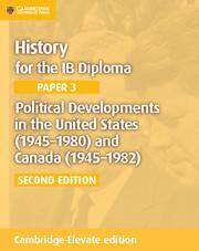 History for the IB Diploma Paper 3: Political Developments in the United States (1945–1980) and Canada (1945–1982) Elevate edition (2Yr)