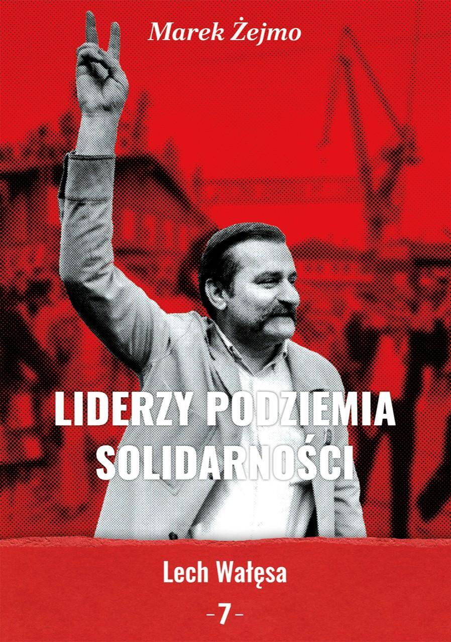 Liderzy Podziemia Solidarności 7 Lech Wałęsa