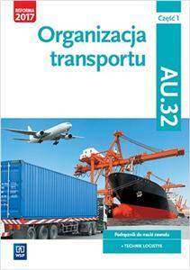 Organizacja transportu. Kwalifikacja AU.32. Cz.1 Podręcznik do nauki zawodu technik logistyk