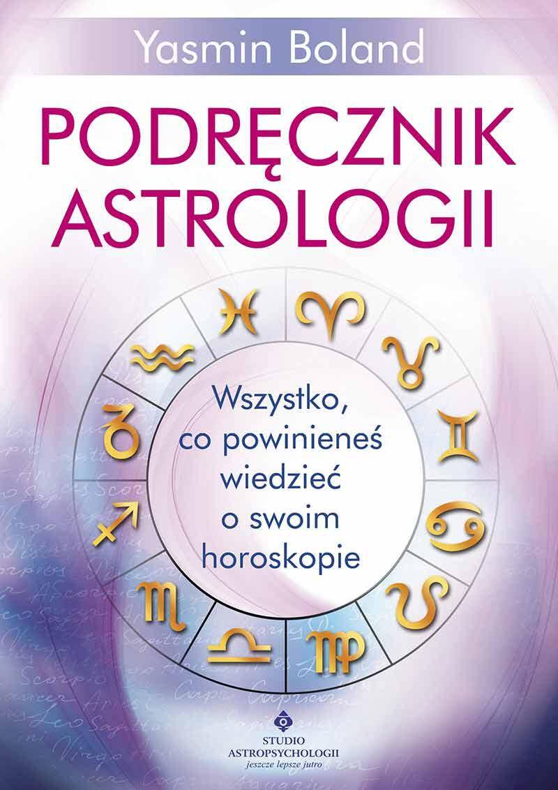 Podręcznik astrologii. Wszystko, co powinieneś wiedzieć o swoim horoskopie wyd. 2023
