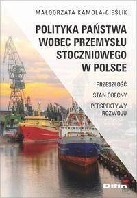 Polityka państwa wobec przemysłu stoczniowego w Polsce. Przeszłość, stan obecny, perspektywy rozwoju