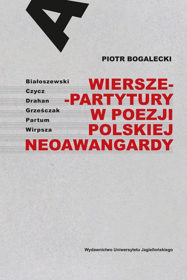 Wiersze-partytury w poezji polskiej neoawangardy. Białoszewski, Czycz, Drahan, Grześczak, Partum, Wirpsza