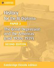 History for the IB Diploma Paper 3: The Great Depression and the Americas (mid 1920s–1939) Cambridge Elevate edition (2Yr)