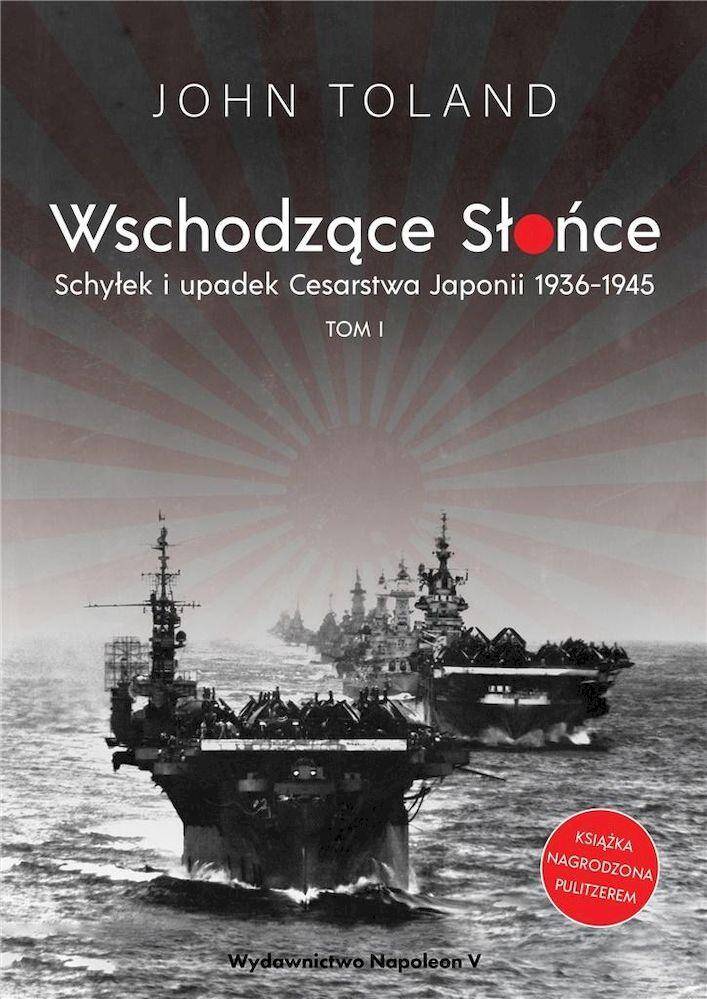 Wschodzące Słońce. Schyłek i upadek Cesarstwa Japonii 1936-1945. Tom 1