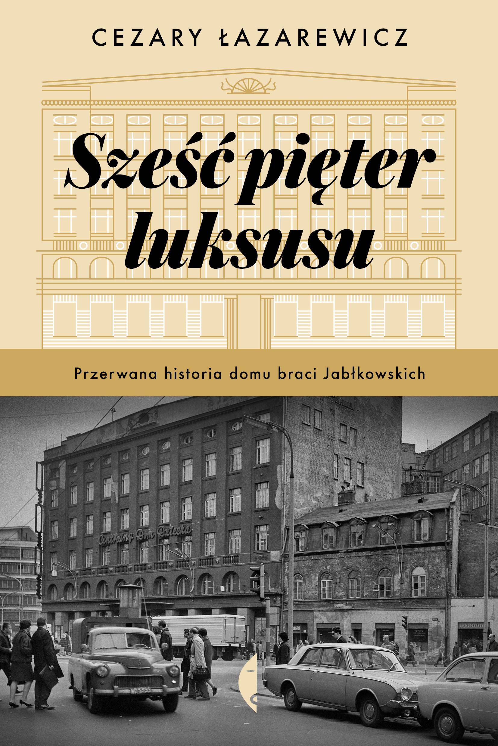 Sześć pięter luksusu. Przerwana historia Domu Braci Jabłkowskich wyd. 2