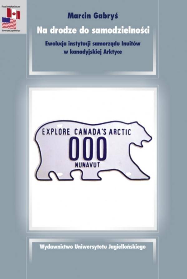 Na drodze do samodzielności. Ewolucja instytucji samorządu Inuitów w kanadyjskiej Arktyce. Prace Amerykanistyczne