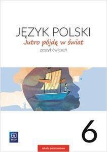 Jutro pójdę w świat 6. Język polski. Zeszyt ćwiczeń