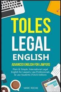 TOLES Legal English : Advanced English for Lawyers, Plain & Simple. International Legal English for Lawyers, Law Professionals & Law Students: (TOLES Edition) : 1