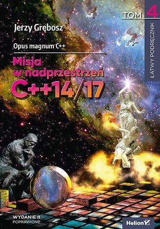 Opus magnum C++. Misja w nadprzestrzeń C++14/17. Tom 4 wyd. 2