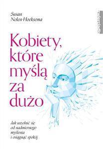 Kobiety, które myślą za dużo. Jak uwolnić się od nadmiernego myślenia i osiągnąć spokój