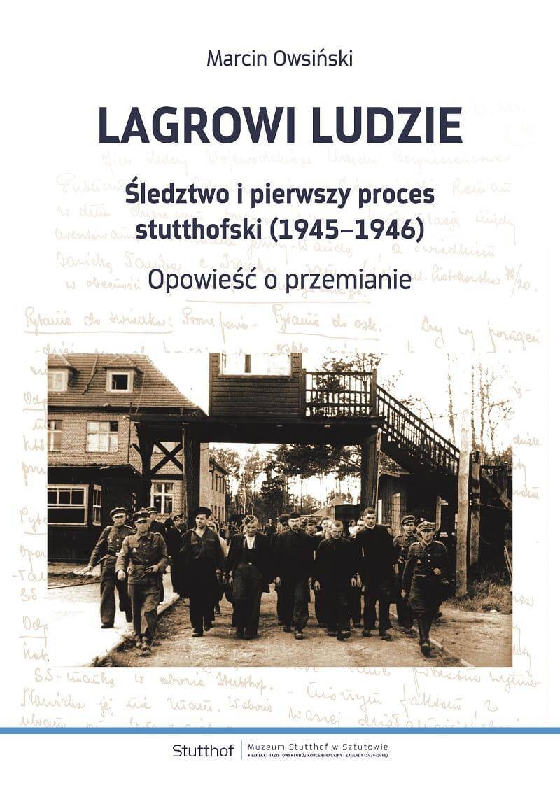 Lagrowi ludzie. Śledztwo i pierwszy proces stutthofski (1945–1946). Opowieść o przemianie
