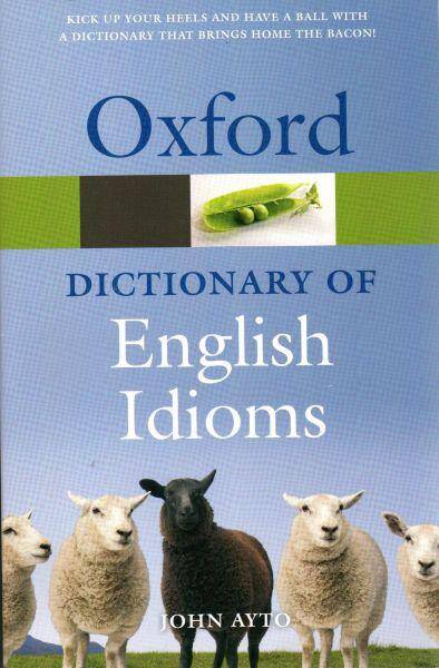 Oxford Dictionary of English Idioms 3 editions  2010