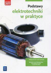 Podstawy elektrotechniki w praktyce Podręcznik do nauki zawodu Branża elektroniczna informatyczna i