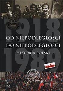 Od Niepodległości do Niepodległości. Historia Polski 1918–1989