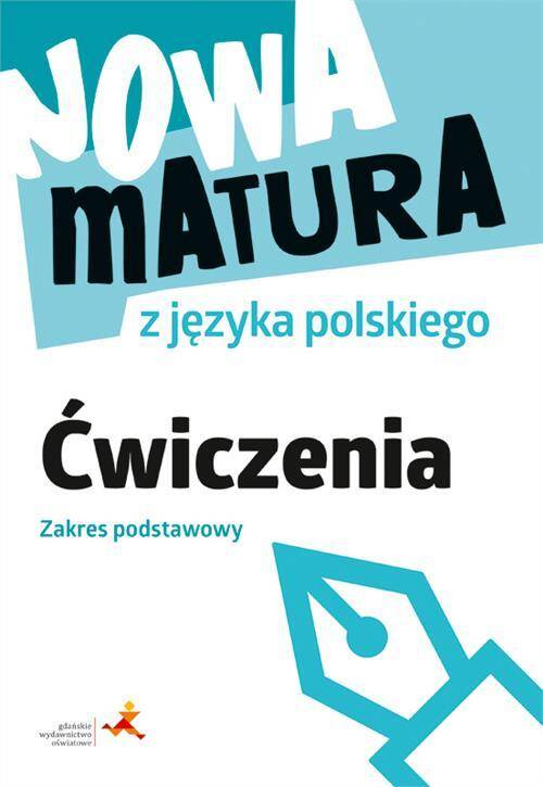 Nowa matura z języka polskiego. Ćwiczenia. Zakres podstawowy