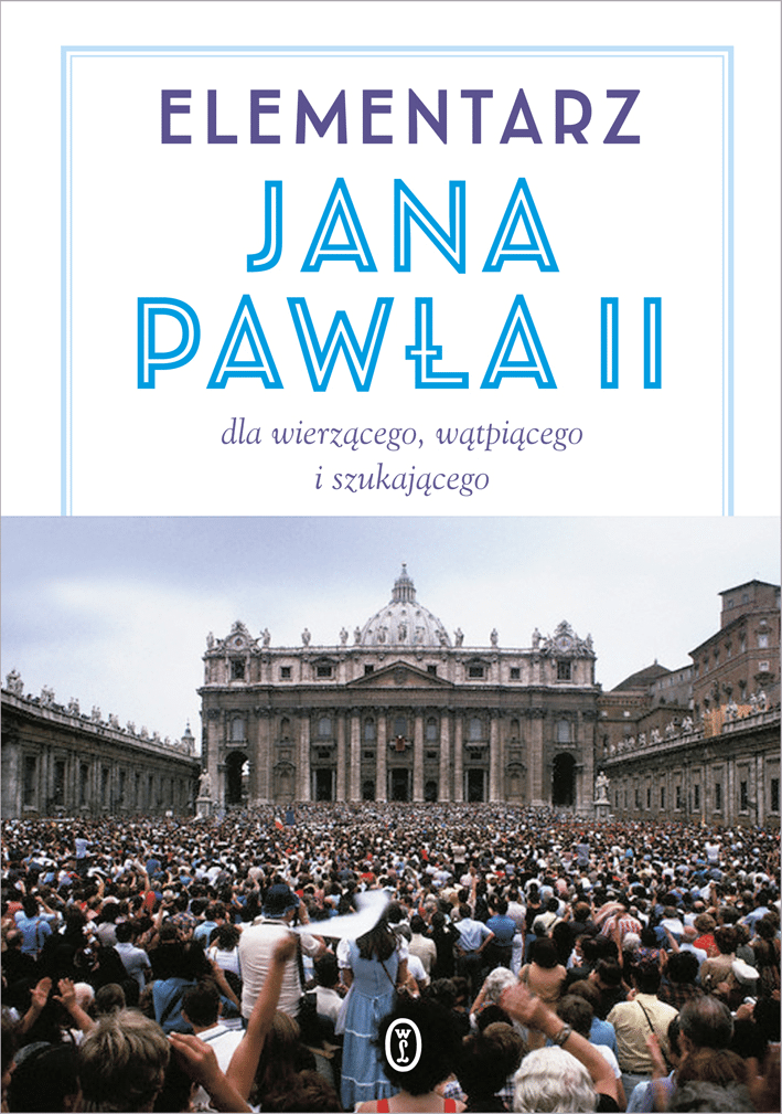 Elementarz Jana Pawła II dla wierzącego wątpiącego i szukającego