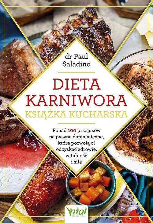Dieta karniwora – książka kucharska. Ponad 100 przepisów na pyszne dania mięsne, które pozwolą ci odzyskać zdrowie, witalność i siłę