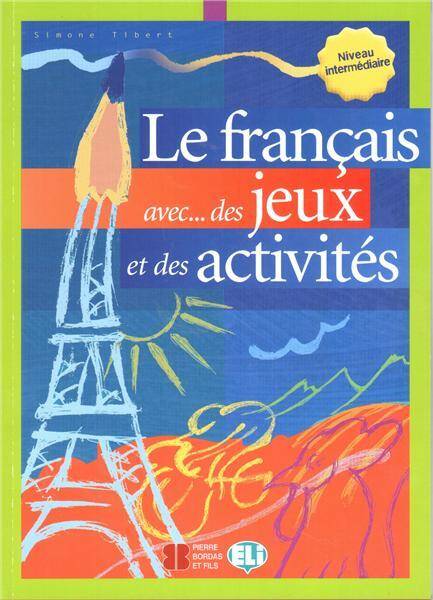 Le Francais Avec... Jeux ET Activites: Volume 3 niveau intermediaire